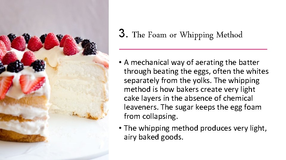3. The Foam or Whipping Method • A mechanical way of aerating the batter
