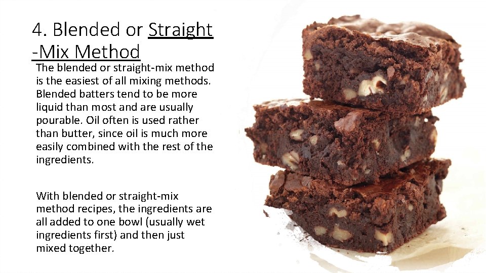 4. Blended or Straight -Mix Method The blended or straight-mix method is the easiest