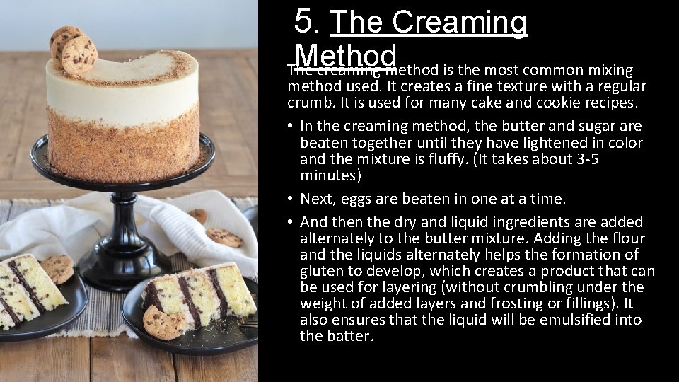 5. The Creaming Method The creaming method is the most common mixing method used.