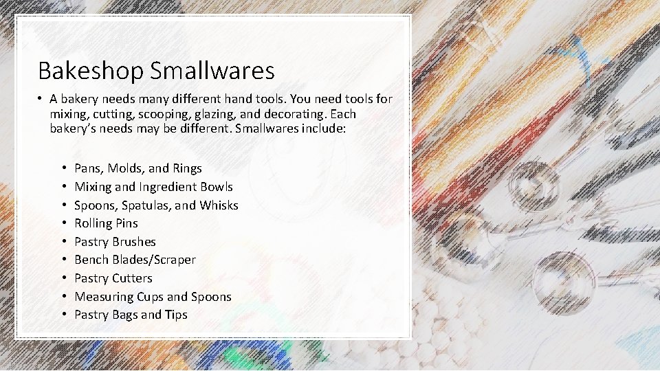 Bakeshop Smallwares • A bakery needs many different hand tools. You need tools for