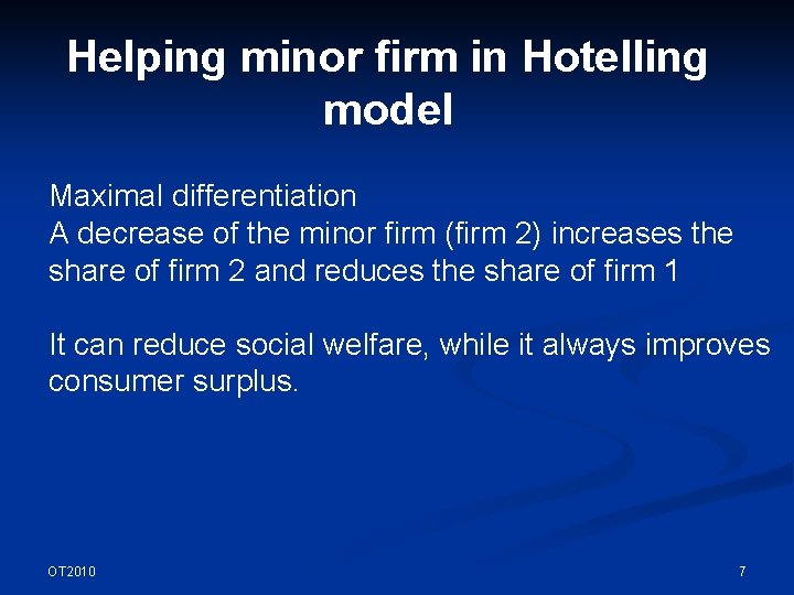 Helping minor firm in Hotelling model Maximal differentiation A decrease of the minor firm