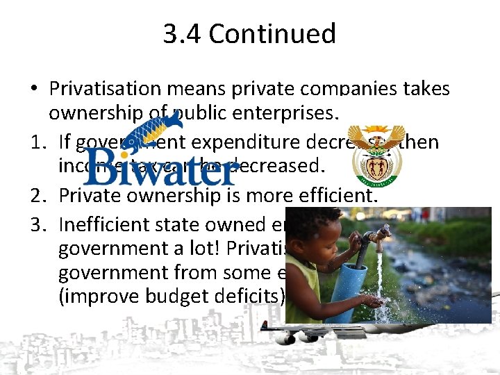 3. 4 Continued • Privatisation means private companies takes ownership of public enterprises. Why?