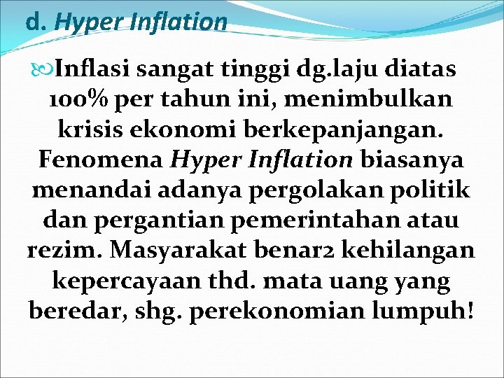 d. Hyper Inflation Inflasi sangat tinggi dg. laju diatas 100% per tahun ini, menimbulkan