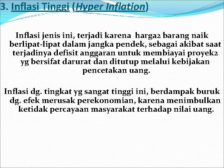 3. Inflasi Tinggi (Hyper Inflation) Inflasi jenis ini, terjadi karena harga 2 barang naik