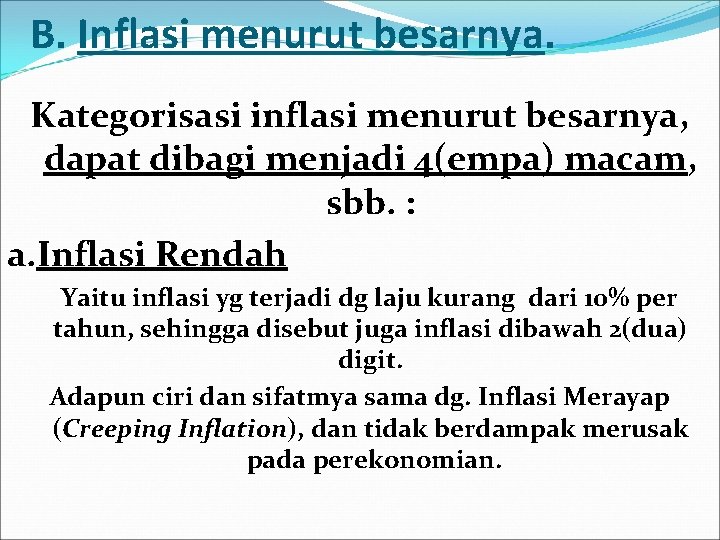 B. Inflasi menurut besarnya. Kategorisasi inflasi menurut besarnya, dapat dibagi menjadi 4(empa) macam, sbb.