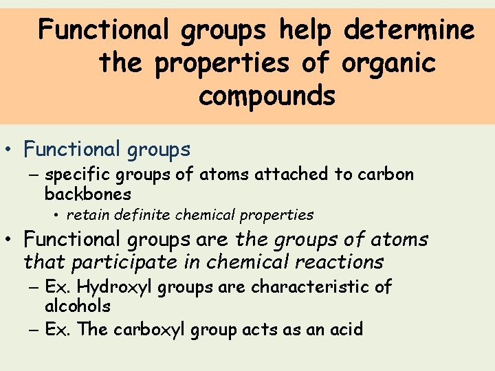 Functional groups help determine the properties of organic compounds • Functional groups – specific