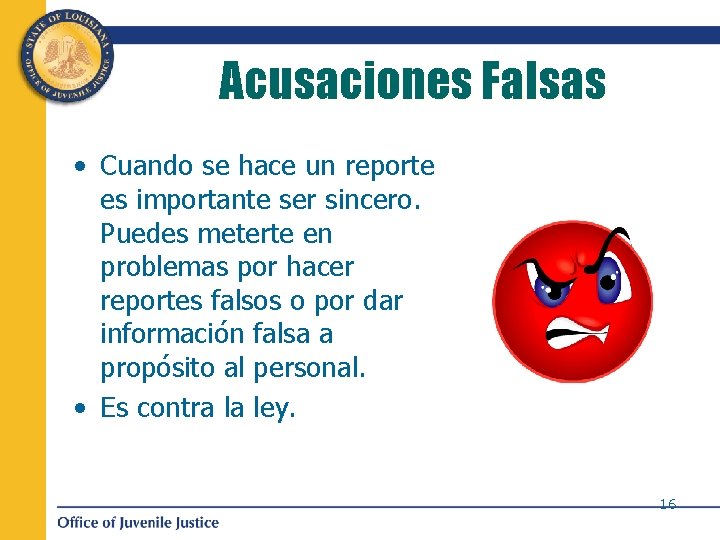 Acusaciones Falsas • Cuando se hace un reporte es importante ser sincero. Puedes meterte