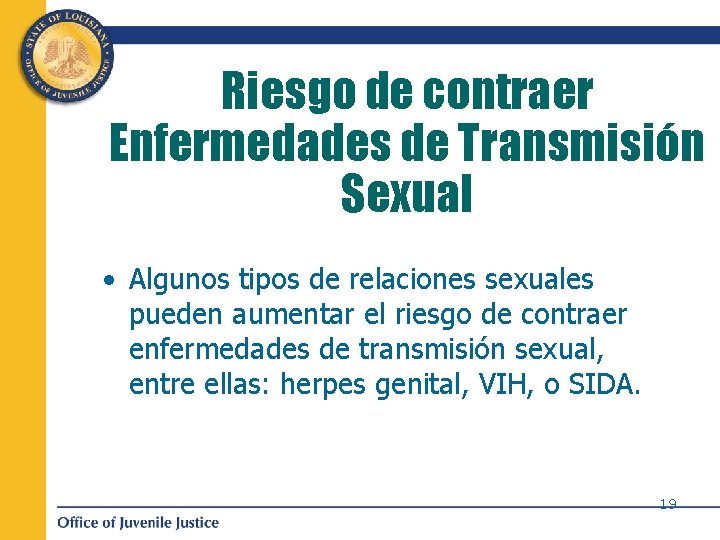 Riesgo de contraer Enfermedades de Transmisión Sexual • Algunos tipos de relaciones sexuales pueden
