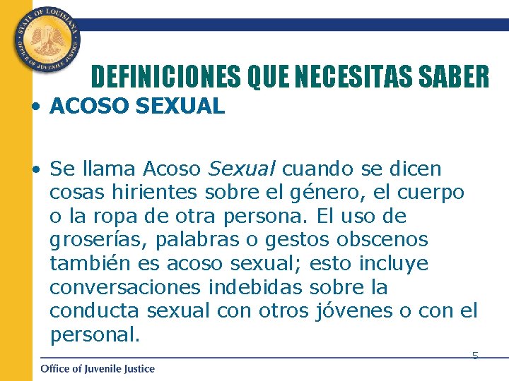 DEFINICIONES QUE NECESITAS SABER • ACOSO SEXUAL • Se llama Acoso Sexual cuando se