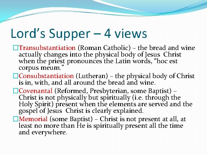 Lord’s Supper – 4 views �Transubstantiation (Roman Catholic) – the bread and wine actually