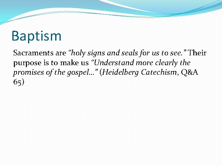 Baptism Sacraments are “holy signs and seals for us to see. ” Their purpose