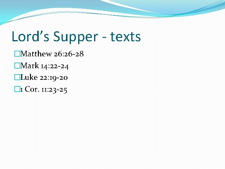 Lord’s Supper - texts �Matthew 26: 26 -28 �Mark 14: 22 -24 �Luke 22: