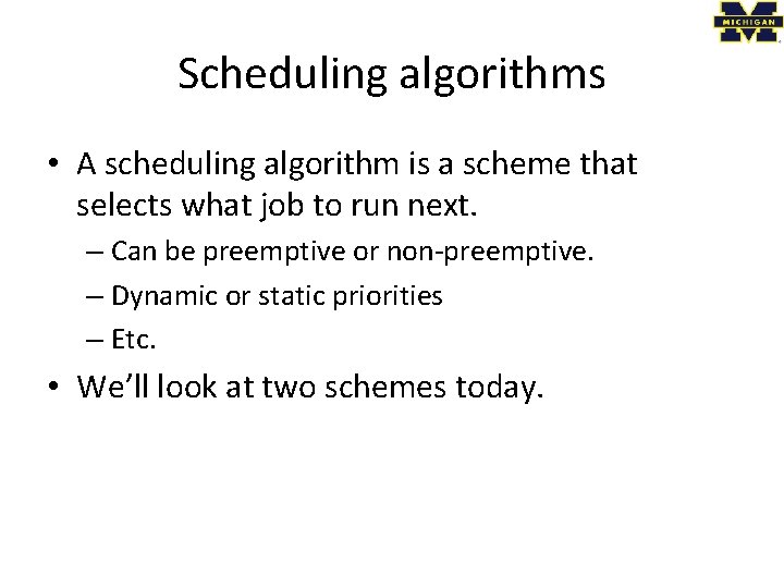 Scheduling algorithms • A scheduling algorithm is a scheme that selects what job to