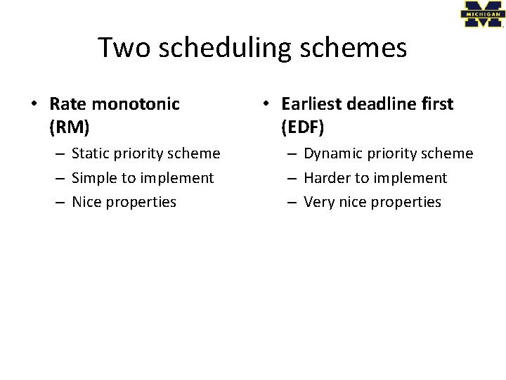 Two scheduling schemes • Rate monotonic (RM) – Static priority scheme – Simple to