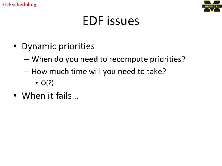 EDF scheduling EDF issues • Dynamic priorities – When do you need to recompute