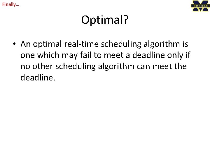 Finally… Optimal? • An optimal real-time scheduling algorithm is one which may fail to