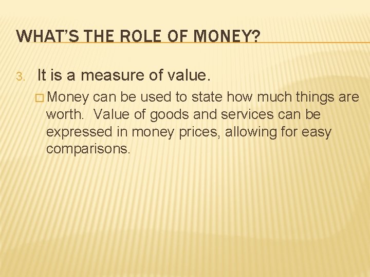 WHAT’S THE ROLE OF MONEY? 3. It is a measure of value. � Money