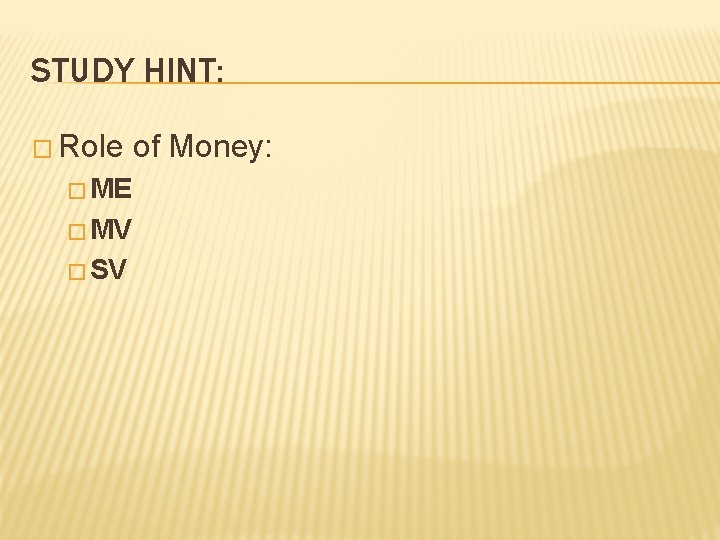 STUDY HINT: � Role � ME � MV � SV of Money: 