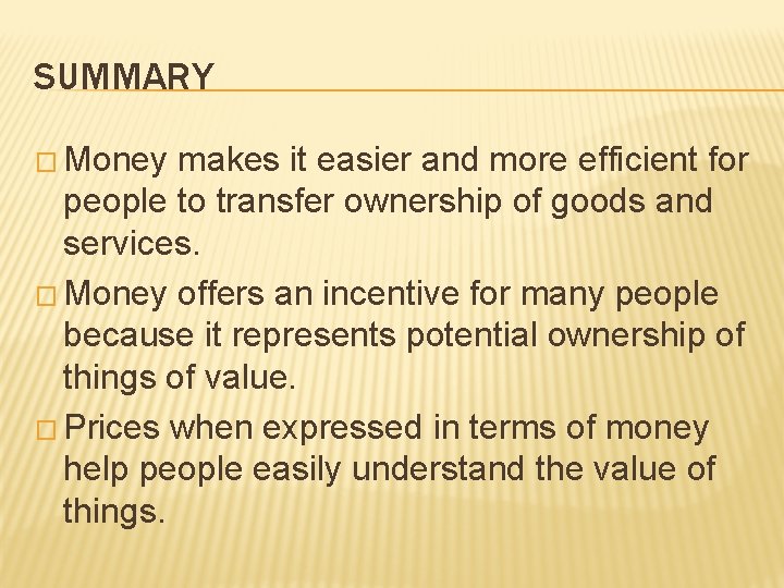SUMMARY � Money makes it easier and more efficient for people to transfer ownership