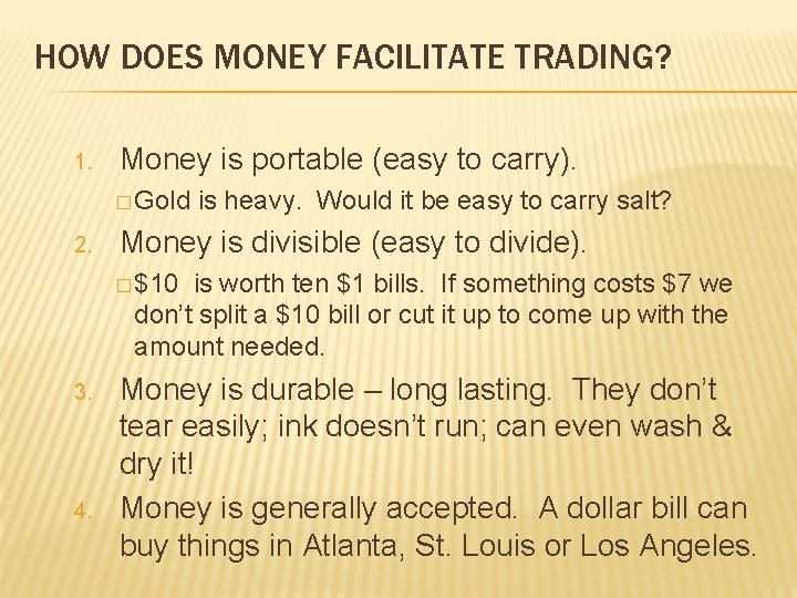 HOW DOES MONEY FACILITATE TRADING? 1. Money is portable (easy to carry). � Gold