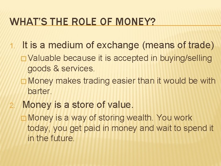 WHAT’S THE ROLE OF MONEY? 1. It is a medium of exchange (means of