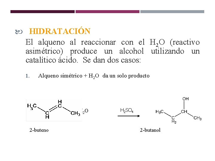 ALQUENOS HIDRATACIÓN El alqueno al reaccionar con el H 2 O (reactivo asimétrico) produce