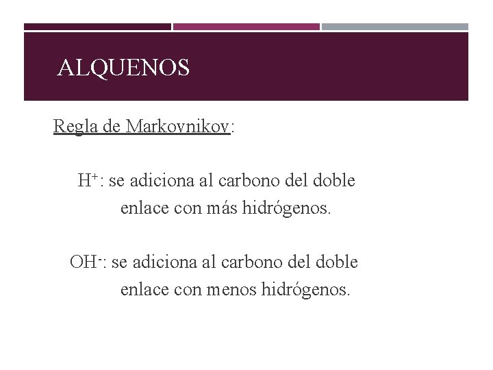 ALQUENOS Regla de Markovnikov: H+: se adiciona al carbono del doble enlace con más