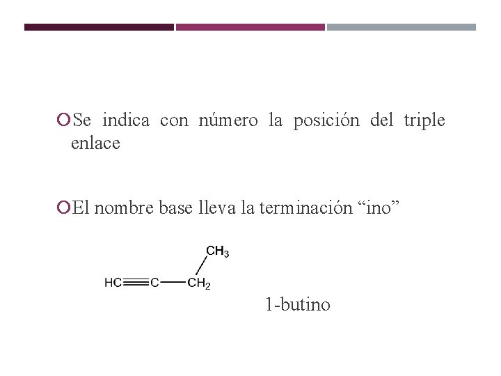ALQUINOS Se indica con número la posición del triple enlace El nombre base lleva