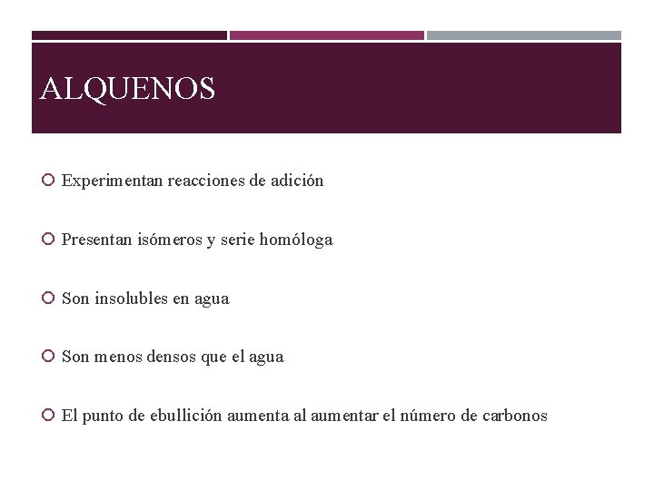 ALQUENOS Experimentan reacciones de adición Presentan isómeros y serie homóloga Son insolubles en agua
