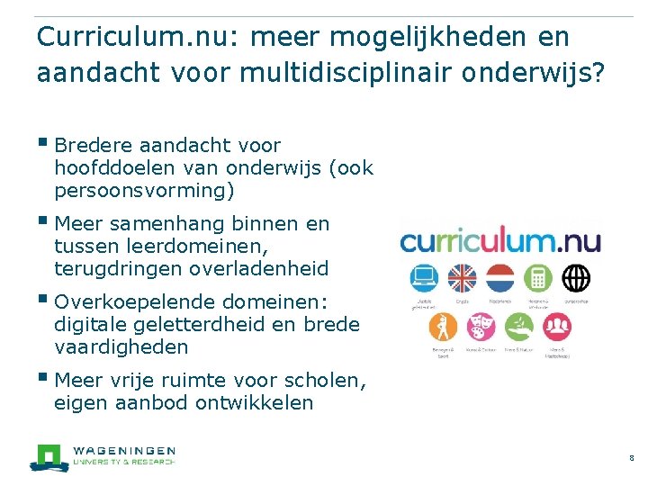 Curriculum. nu: meer mogelijkheden en aandacht voor multidisciplinair onderwijs? § Bredere aandacht voor hoofddoelen