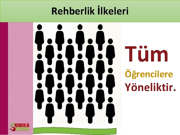 Rehberlik İlkeleri Tüm Öğrencilere Yöneliktir. 