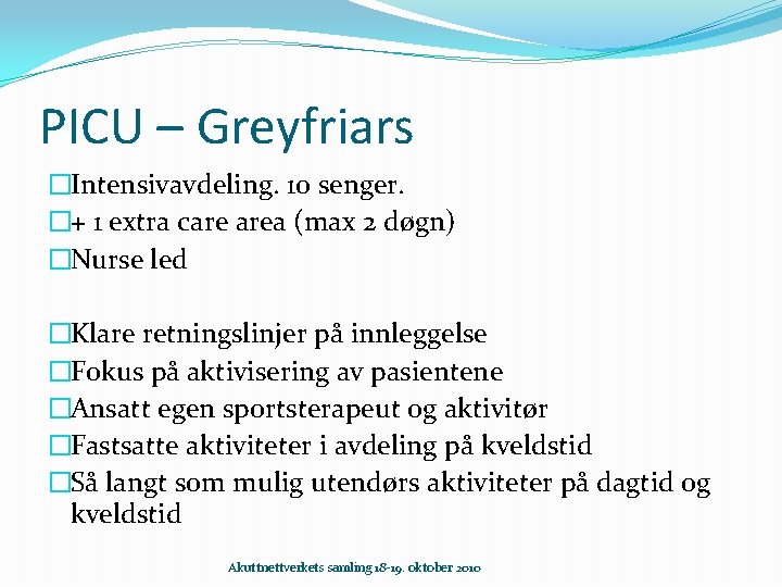 PICU – Greyfriars �Intensivavdeling. 10 senger. �+ 1 extra care area (max 2 døgn)