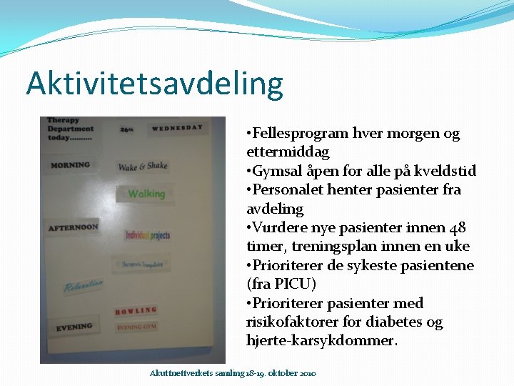 Aktivitetsavdeling • Fellesprogram hver morgen og ettermiddag • Gymsal åpen for alle på kveldstid