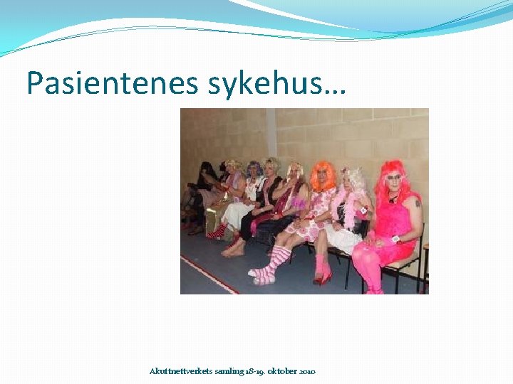 Pasientenes sykehus… Akuttnettverkets samling 18 -19. oktober 2010 