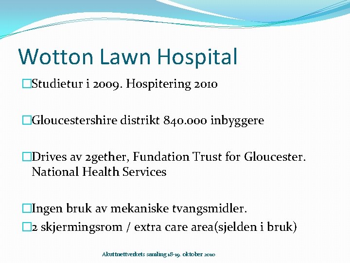 Wotton Lawn Hospital �Studietur i 2009. Hospitering 2010 �Gloucestershire distrikt 840. 000 inbyggere �Drives