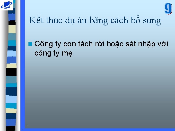 Kết thúc dự án bằng cách bổ sung n Công ty con tách rời