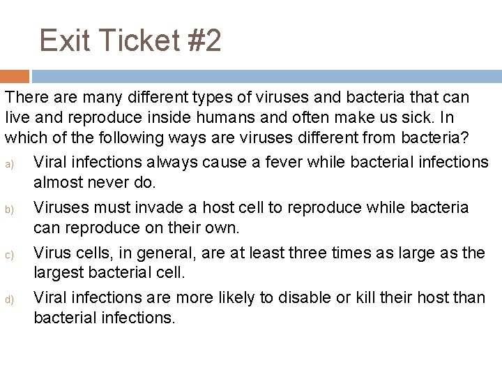 Exit Ticket #2 There are many different types of viruses and bacteria that can