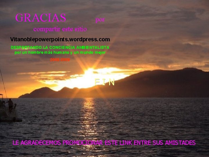 GRACIAS por compartir este sitio Vitanoblepowerpoints. wordpress. com DESPERTANDO LA CONCIENCIA AMBIENTALISTA por un