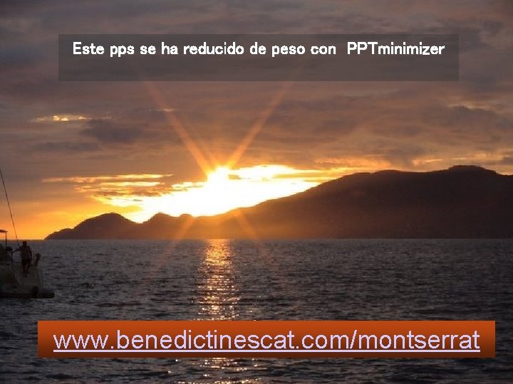 Este pps se ha reducido de peso con PPTminimizer www. benedictinescat. com/montserrat 