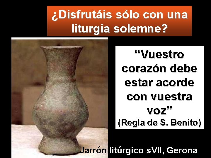 ¿Disfrutáis sólo con una liturgia solemne? “Vuestro corazón debe estar acorde con vuestra voz”