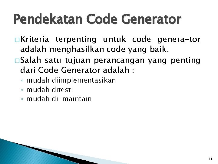 Pendekatan Code Generator � Kriteria terpenting untuk code genera-tor adalah menghasilkan code yang baik. Pendekatan Code Generator � Kriteria terpenting untuk code genera-tor adalah menghasilkan code yang baik.