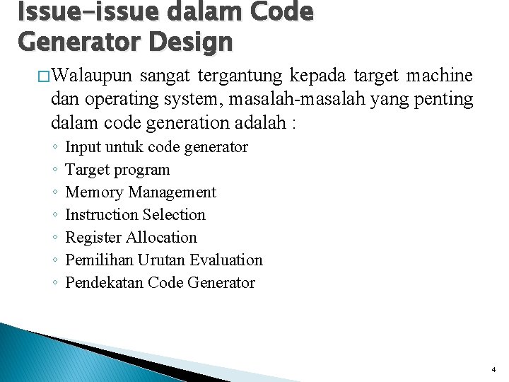 Issue-issue dalam Code Generator Design � Walaupun sangat tergantung kepada target machine dan operating