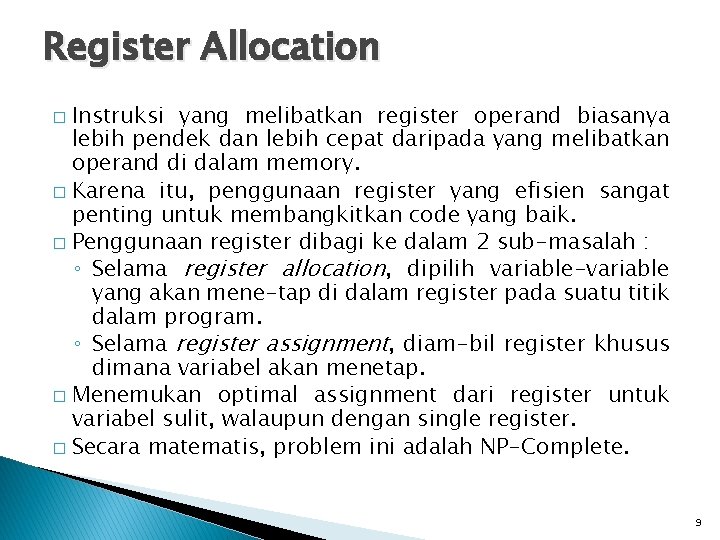 Register Allocation Instruksi yang melibatkan register operand biasanya lebih pendek dan lebih cepat daripada