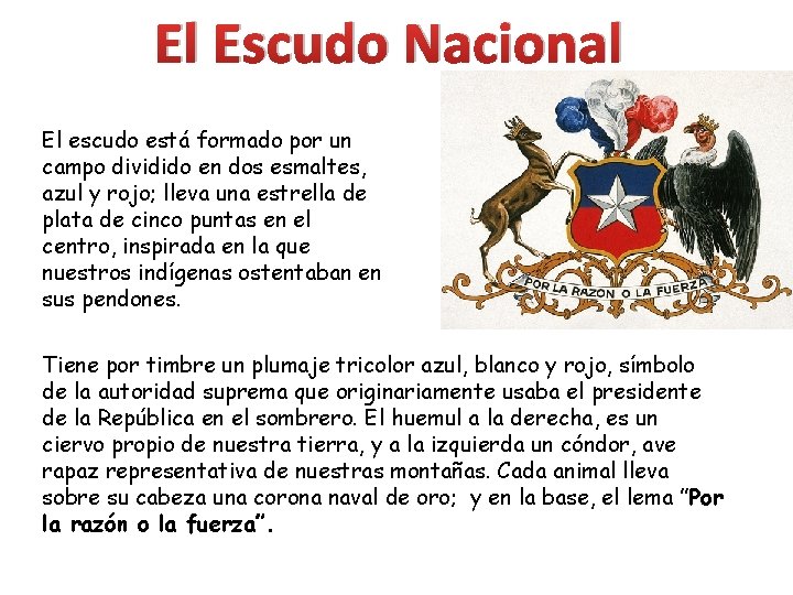 El Escudo Nacional El escudo está formado por un campo dividido en dos esmaltes,