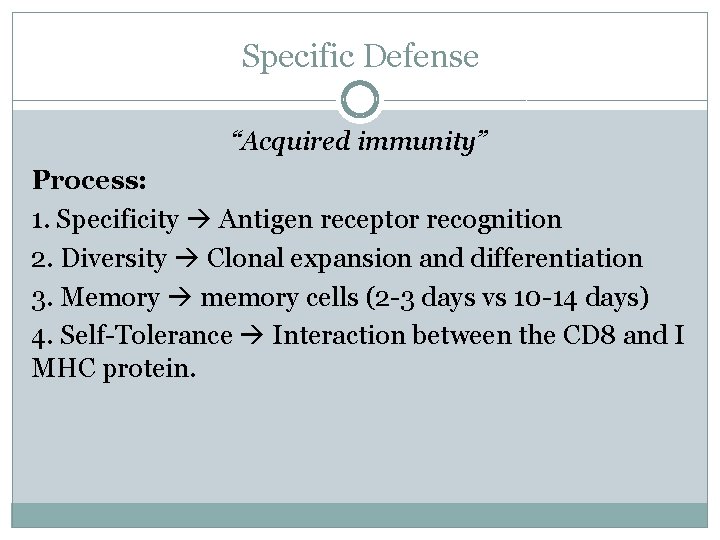 Specific Defense “Acquired immunity” Process: 1. Specificity Antigen receptor recognition 2. Diversity Clonal expansion