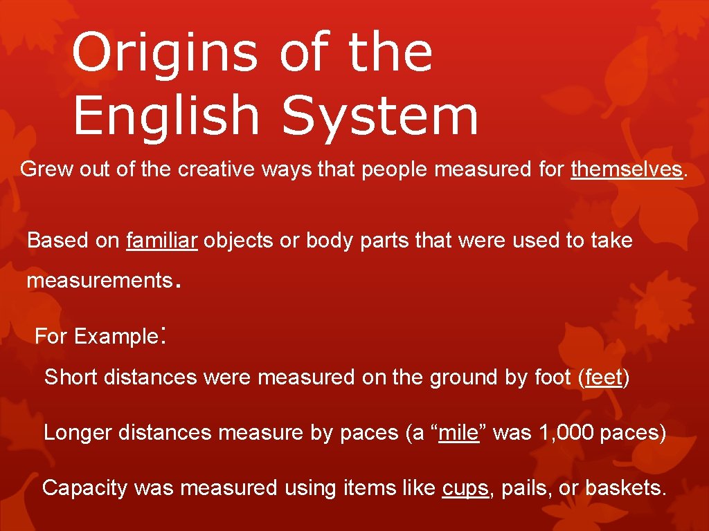 Origins of the English System Grew out of the creative ways that people measured Origins of the English System Grew out of the creative ways that people measured