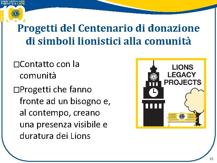 Progetti del Centenario di donazione di simboli lionistici alla comunità �Contatto con la comunità