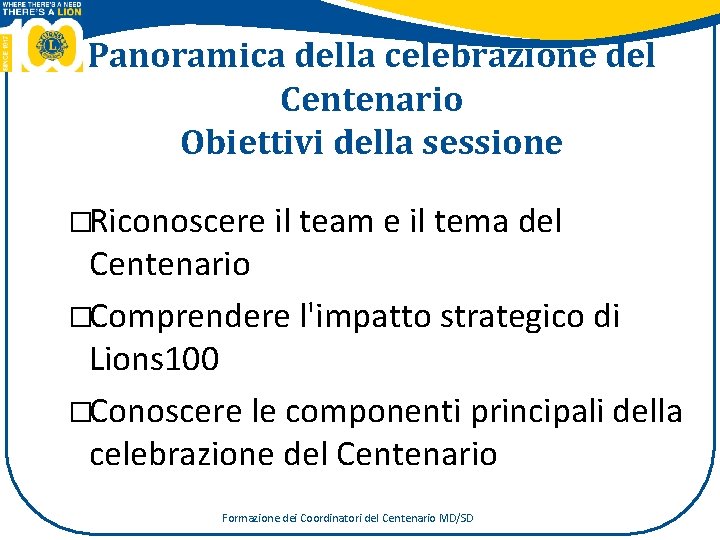 Panoramica della celebrazione del Centenario Obiettivi della sessione �Riconoscere il team e il tema