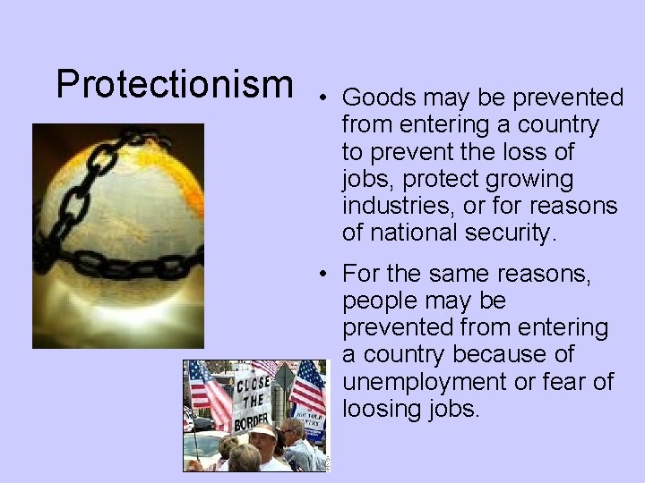 Protectionism • Goods may be prevented from entering a country to prevent the loss