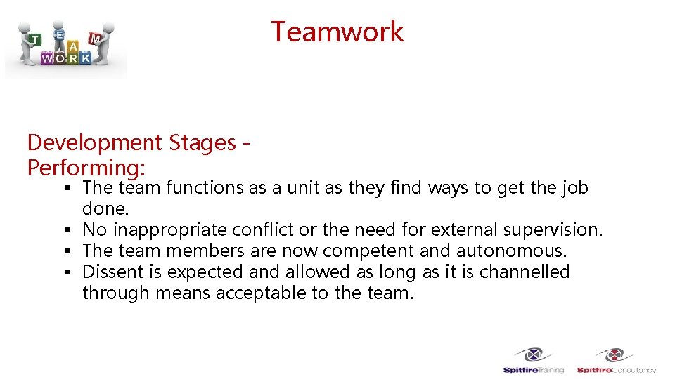 Teamwork Development Stages Performing: § The team functions as a unit as they find